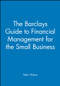 The Barclays Guide to Financial Management for the Small Business by Peter Wilson, 9780631172543
