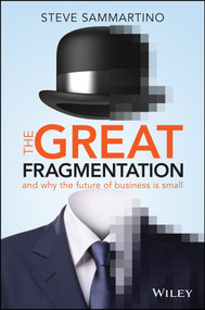 The Great Fragmentation (And Why the Future of Business is Small) by Steve Sammartino, 9780730312680