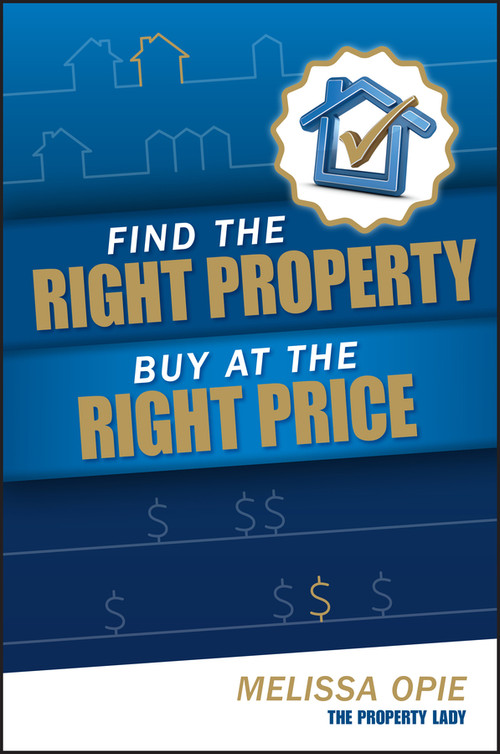 Find the Right Property, Buy at the Right Price by Melissa Opie, 9781118188026