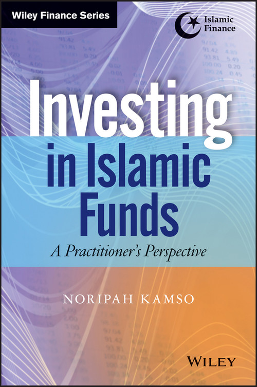Investing In Islamic Funds (A Practitioner's Perspective) by Noripah Kamso, 9781118638927