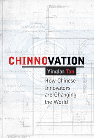 Chinnovation (How Chinese Innovators are Changing the World) by Yinglan Tan, 9780470827963