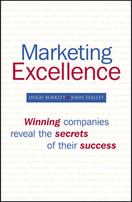 Marketing Excellence (Winning Companies Reveal the Secrets of Their Success) by Hugh Burkitt, John Zealley, 9780470060278