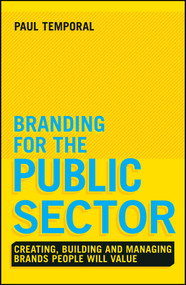 Branding for the Public Sector (Creating, Building and Managing Brands People Will Value) by Paul Temporal, 9781118756317