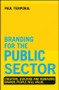 Branding for the Public Sector (Creating, Building and Managing Brands People Will Value) by Paul Temporal, 9781118756317