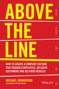 Above the Line (How to Create a Company Culture that Engages Employees, Delights Customers and Delivers Results) by Michael Henderson, 9780730312505
