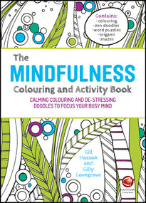 The Mindfulness Colouring and Activity Book (Calming Colouring and De-stressing Doodles to Focus Your Busy Mind) by Gill Hasson, Gilly Lovegrove, 9780857086785