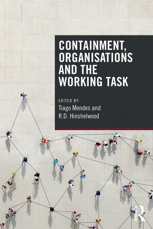 Containment, Organisations and the Working Task by Tiago Mendes, R. D. Hinshelwood, 9781138505131
