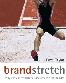 Brand Stretch (Why 1 in 2 Extensions Fail, and How to Beat the Odds) by David Taylor, 9780470862117