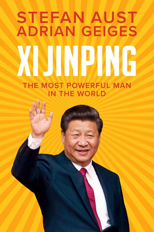 Xi Jinping (The Most Powerful Man in the World) by Stefan Aust, Adrian Geiges, 9781509555147