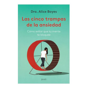 Las cinco trampas de la ansiedad: Cómo evitar que tu mente te bloquee / Anxiety Toolkit (Spanish Edition) by Alice Boyes, 9786075695815