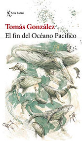 El fin del Océano Pacífico  / The End of the Pacific Ocean (Spanish Edition) by Tomás González, 9786073904155