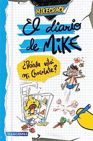 El diario de Mike: ¿Dónde está mi chocolate? / Mike's Diary: Where is My Chocolate? (Spanish Edition) by Mikecrack, 9786073907415