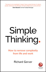 Simple Thinking (How to Remove Complexity from Life and Work) by Richard Gerver, 9780857086877