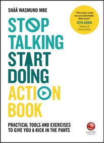 Stop Talking, Start Doing Action Book (Practical tools and exercises to give you a kick in the pants) by Shaa Wasmund, 9780857086860