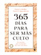 365 Días  para ser más culto / 365 Days to be More Knowledgeable (Spanish Edition) by Noah D. Oppenheim, David S. Kidder, 9786075693392