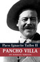 Pancho Villa: Una biografía narrativa (Spanish Edition) by Paco Ignacio Taibo II, 9786077000280