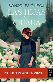 Las hijas de la criada. Premio Planeta 2023 / The Maid's Daughters (Spanish Edition) by Sonsoles Ónega, 9786073910255