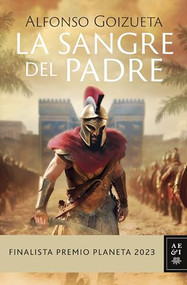 La sangre del padre. Finalista Premio Planeta 2023 / The Blood of the Father (Spanish Edition) by Alfonso Goizueta, 9786073910248