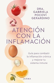 Atención con la inflamación: Guía para combatir la inflamación crónica y mejorar tu sistema inmune / Pay Attention to Inflammation (Spanish Edition) by Gabriela Pocoví, 9786070798726
