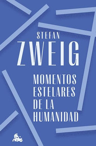 Momentos estelares de la humanidad / Great Moments of Humanity (Spanish Edition) by Stefan Zweig, Antoni Martí Monterde, 9786073906357