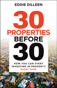 30 Properties Before 30 (How You Can Start Investing in Property Right Now) by Eddie Dilleen, 9780730399896