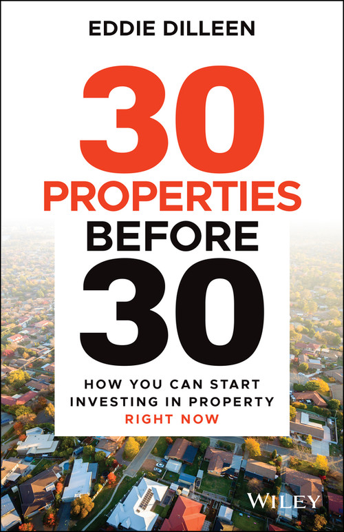 30 Properties Before 30 (How You Can Start Investing in Property Right Now) by Eddie Dilleen, 9780730399896