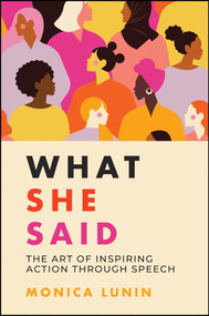 What She Said (#1 Award Winner: The Art of Inspiring Action through Speech) by Monica Lunin, 9780730399834