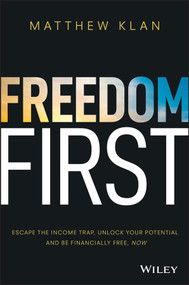 Freedom First (Escape the Income Trap, Unlock Your Potential and be Financially Free, Now) by Matthew Klan, 9780730381679