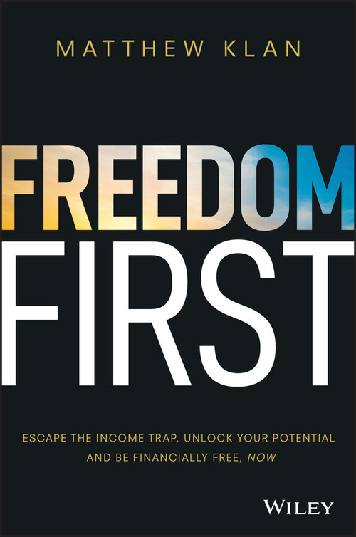 Freedom First (Escape the Income Trap, Unlock Your Potential and be Financially Free, Now) by Matthew Klan, 9780730381679