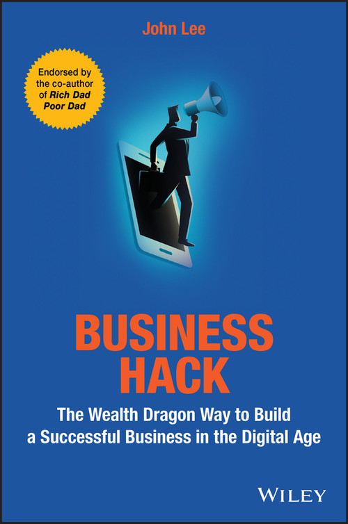 Business Hack (The Wealth Dragon Way to Build a Successful Business in the Digital Age) by John Lee, 9781119542292