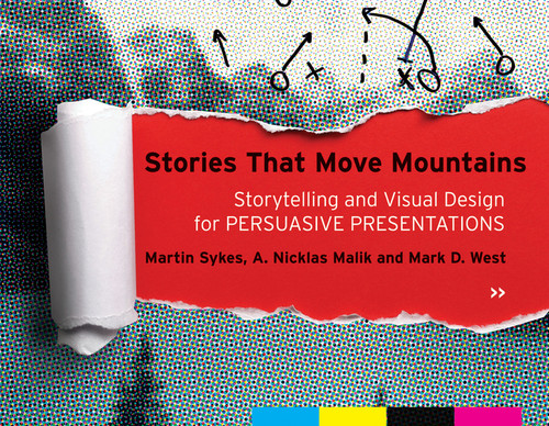 Stories that Move Mountains (Storytelling and Visual Design for Persuasive Presentations) by Martin Sykes, A. Nicklas Malik, Mark D. West, 9781118423998