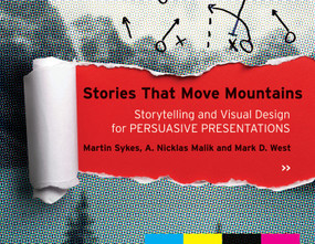 Stories that Move Mountains (Storytelling and Visual Design for Persuasive Presentations) by Martin Sykes, A. Nicklas Malik, Mark D. West, 9781118423998
