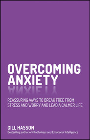 Overcoming Anxiety (Reassuring Ways to Break Free from Stress and Worry and Lead a Calmer Life) by Gill Hasson, 9780857086303