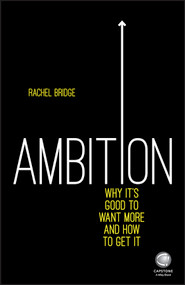 Ambition: Why It's Good to Want More and How to Get It by Rachel Bridge, 9780857086334