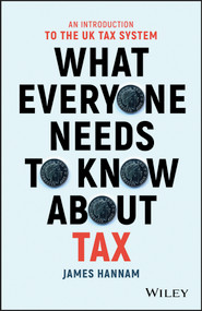 What Everyone Needs to Know about Tax (An Introduction to the UK Tax System) by James Hannam, 9781119375784