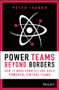 Power Teams Beyond Borders (How to Work Remotely and Build Powerful Virtual Teams) by Peter Ivanov, 9781119762942