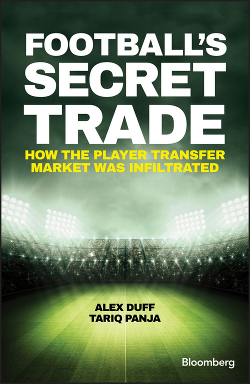 Football's Secret Trade (How the Player Transfer Market was Infiltrated) by Alex Duff, Tariq Panja, 9781119145424