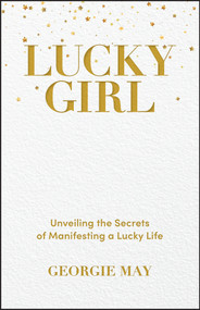 Lucky Girl (Unveiling the Secrets of Manifesting a Lucky Life) by Georgie May, 9781394230693