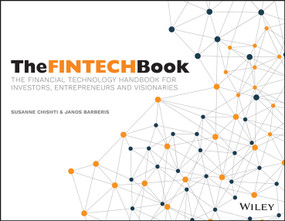 The FINTECH Book (The Financial Technology Handbook for Investors, Entrepreneurs and Visionaries) by Susanne Chishti, Janos Barberis, 9781119218876