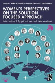 Women's Perspectives on the Solution Focused Approach (International Applications and Interventions) by Jacqui von Cziffra-Bergs, Anne-Marie Wulf, 9781032553474