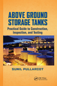 Above Ground Storage Tanks (Practical Guide to Construction, Inspection, and Testing) by Sunil Pullarcot, 9780367738297