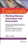Essentials of Working Memory Assessment and Intervention by Milton J. Dehn, Alan S. Kaufman, Nadeen L. Kaufman, 9781118638132