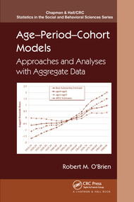 Age-Period-Cohort Models (Approaches and Analyses with Aggregate Data) by Robert O'Brien, 9780367576080
