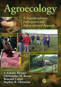 Agroecology (A Transdisciplinary, Participatory and Action-oriented Approach) by V. Ernesto Méndez, Christopher M. Bacon, Roseann Cohen, Stephen R. Gliessman, 9780367436018