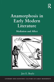Anamorphosis in Early Modern Literature (Mediation and Affect) by Jen E. Boyle, 9781138249295