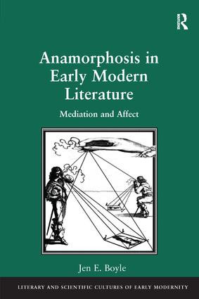 Anamorphosis in Early Modern Literature (Mediation and Affect) by Jen E. Boyle, 9781138249295