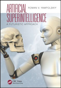 Artificial Superintelligence (A Futuristic Approach) by Roman V. Yampolskiy, 9781482234435