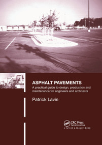 Asphalt Pavements (A Practical Guide to Design, Production and Maintenance for Engineers and Architects) by Patrick Lavin, 9780367865092