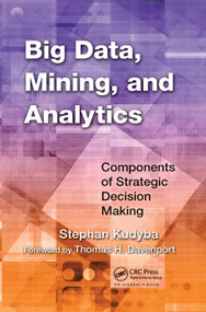 Big Data, Mining, and Analytics (Components of Strategic Decision Making) by Stephan Kudyba, 9780367378813