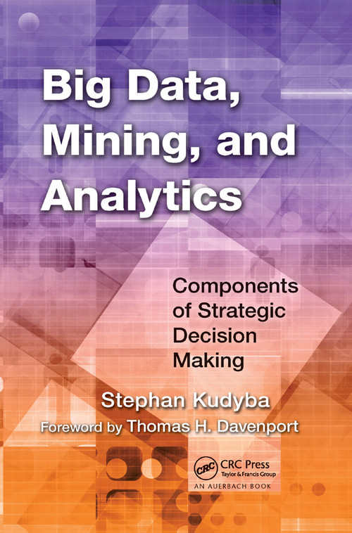 Big Data, Mining, and Analytics (Components of Strategic Decision Making) by Stephan Kudyba, 9780367378813